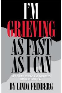 I'm Grieving as Fast as I Can: How Young Widows and Widowers Can Cope and Heal