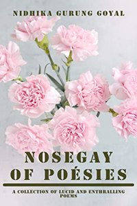 NOSEGAY OF POÉSIES a collection of lucid and enthralling poems