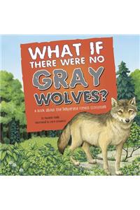 What If There Were No Gray Wolves?: A Book about the Temperate Forest Ecosystem