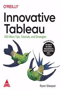 Innovative Tableau: 100 More Tips, Tutorials, and Strategies (Greyscale Indian Edition)