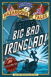 Big Bad Ironclad! (Nathan Hale's Hazardous Tales #2)