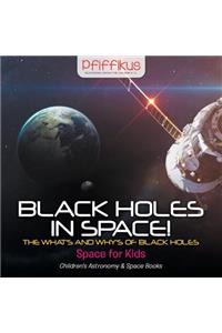 Black Holes in Space! The What's and Why's of Black Holes - Space for Kids - Children's Astronomy & Space Books