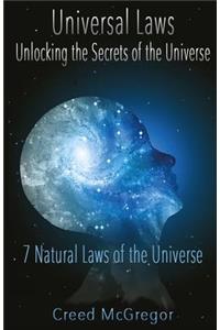 Universal Laws: Unlocking the Secrets of the Universe: 7 Natural Laws of the Universe