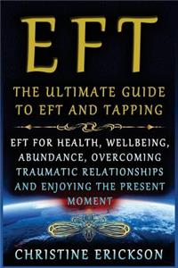 EFT - The Ultimate Guide to EFT and Tapping