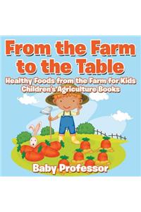 From the Farm to The Table, Healthy Foods from the Farm for Kids - Children's Agriculture Books