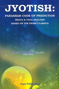 Jyotish: Parashar Code of Prediction: Bhava and Yoga Analysis: Based on Ten Prime Classics