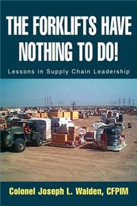 Forklifts Have Nothing to Do!: Lessons in Supply Chain Leadership