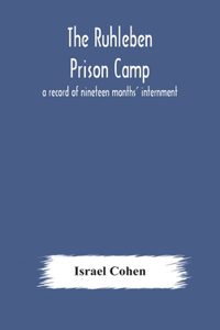 Ruhleben Prison Camp: a record of nineteen months' internment