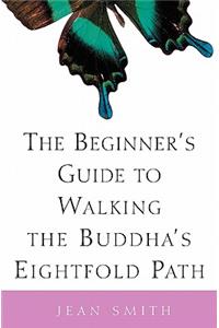 Beginner's Guide to Walking the Buddha's Eightfold Path