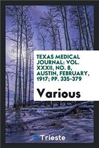 Texas Medical journal: Vol. XXXII, No. 8, Austin, February, 1917; pp. 335-379