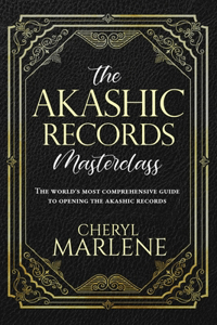 Akashic Records Masterclass: The World's Most Comprehensive Guide to Opening the Akashic Records