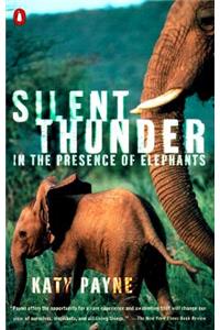 Silent Thunder: In the Presence of Elephants