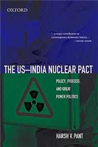 The US-India Nuclear Pact: Policy, Process, and Great Power Politics