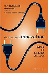 The Other Side of Innovation: Solving the Execution Challenge