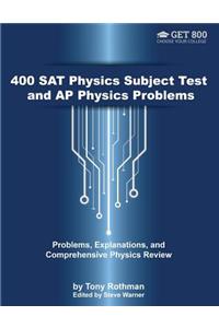 400 SAT Physics Subject Test and AP Physics Problems: Problems, Explanations, and Comprehensive Physics Review