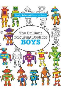 Brilliant Colouring Book for BOYS (A Really RELAXING Colouring Book)