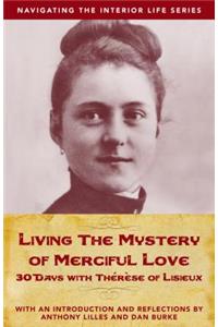 Living the Mystery of Merciful Love: 30 Days with Thrse of Lisieux