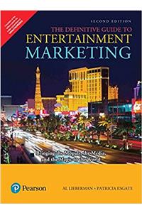 Definitive Guide to Entertainment Marketing: Bringing the Moguls, the Media & the Magic to the World