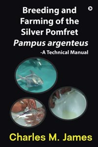 Breeding and Farming of the Silver Pomfret Pampus argenteus: A Technical Manual