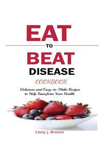 Eat to Beat Disease Cookbook