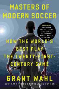 Masters of Modern Soccer: How the World's Best Play the Twenty-First-Century Game: How the World's Best Play the Twenty-First-Century Game