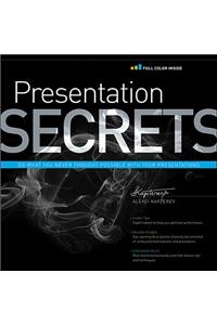 Presentation Secrets: Do What You Never Thought Possible with Your Presentations