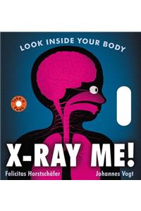 X-Ray Me!: Look Inside Your Body