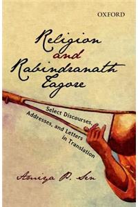 Religion And Rabindranath Tagore: Select Discourses, Addresses, And, Letters in Translation