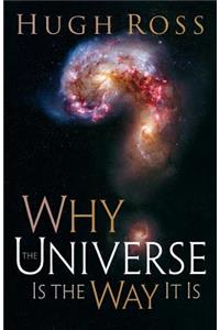 Why the Universe Is the Way It Is