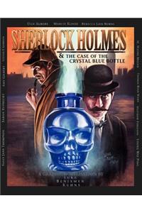 Sherlock Holmes and the Case of the Crystal Blue Bottle: a Graphic Novel