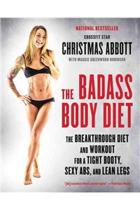 Badass Body Diet: The Breakthrough Diet and Workout for a Tight Booty, Sexy Abs, and Lean Legs