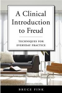 Clinical Introduction to Freud: Techniques for Everyday Practice