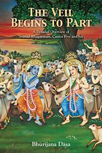 The Veil Begins To Part - A Detailed Overview of Srimad Bhagavatam Cantos Five and Six