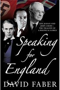 Speaking for England: Leo, Julian and John Amery - The Tragedy of a Political Family. David Faber