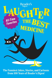 Reader's Digest Laughter Is the Best Medicine: All Time Favorites: The Funniest Jokes, Stories, and Cartoons from 100 Years of Reader's Digest