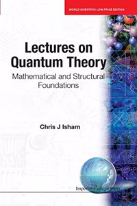 Lectures on Quantum Theory: Mathematical and Structural Foundations