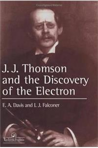 J.J. Thompson And The Discovery Of The Electron