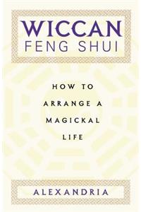 Wiccan Feng Shui: How to Arrange a Magickal Life