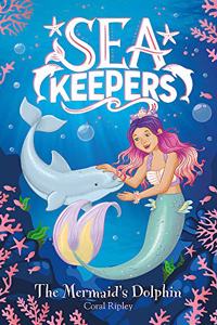 Sea Keepers: The Mermaid's Dolphin