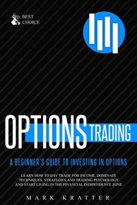 Options Trading: Learn how to Dominate Techniques, Strategies and Trading Psychology and Start Living in the Financial Independence Zone