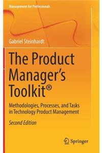 Product Manager's Toolkit(r): Methodologies, Processes, and Tasks in Technology Product Management