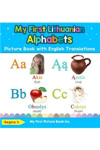 My First Lithuanian Alphabets Picture Book with English Translations: Bilingual Early Learning & Easy Teaching Lithuanian Books for Kids