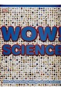 Wow! Science: Lots of Amazing Things About Science