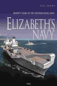 Elizabeth's Navy: Seventy Years of the Postwar Royal Navy