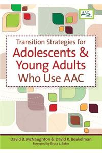 Transition Strategies for Adolescents and Young Adults Who Use Aac