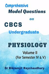 Comprehensive Model Questions on CBCS Undergraduate Physiology (Volume - II): Volume - II (For Semester IV & V)