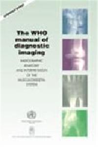 The WHO Manual of Diagnostics Imaging: Radiography Anatomy and Interpretation of the Musculoskeletal System