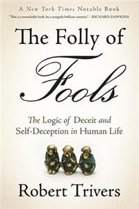 Folly of Fools: The Logic of Deceit and Self-Deception in Human Life