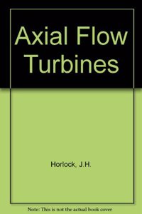 Axial Flow Turbines: Fluid Mechanics and Thermodynamics