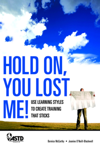 Hold On, You Lost Me: Use Learning Styles to Create Training That Sticks